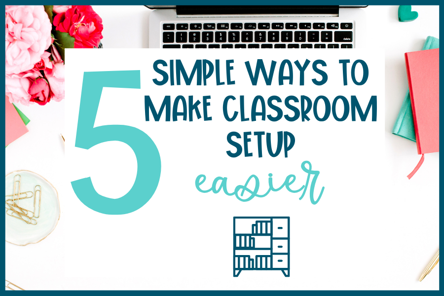 FI 5 simple ways to make classroom setup easier